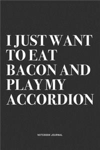 I Just Want To Eat Bacon And Play My Accordion