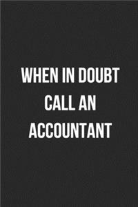 When In Doubt Call An Accountant