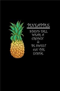 Pineapple. Stand Tall, Wear A Crown & Be Sweet On The Inside