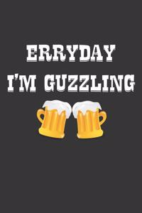 Erryday Im Guzzling Notebook