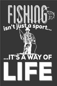 Fishing Isn't Just A Sport It's A Way Of Life: Fishing Gifts for him: Cute Blank lined Notebook Journal to Write in for a Men and Women who loves fishing as a Sport or hobby