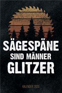 Sägespäne sind Männer Glitzer - Kalender 2020