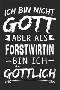 Ich bin nicht Gott aber als Forstwirtin bin ich göttlich
