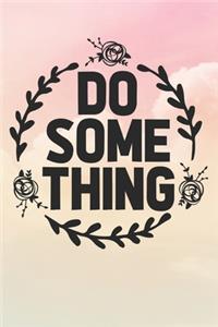 Do Some Thing
