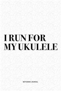 I Run For My Ukulele