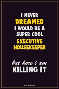 I Never Dreamed I would Be A Super Cool Executive Housekeeper But Here I Am Killing It