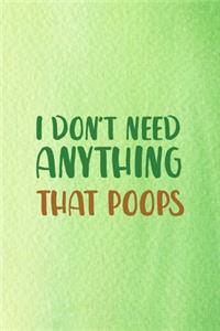 I Don't Need Anything That Poops