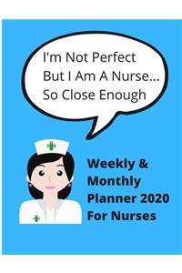 I'm not perfect, but I am a nurse....so close enough - Weekly and Monthly planner 2020 for Nurses