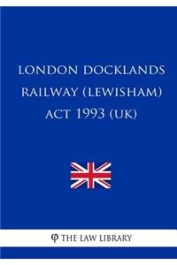 London Docklands Railway (Lewisham) Act 1993 (UK)