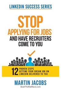 Stop Applying for Jobs and Have Recruiters Come to You!