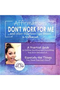 Affirmations Don't Work for Me and Other Hilarious One-liners
