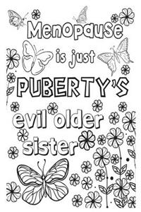 Menopause Is Just Puberty's Evil Older Sister: 6x9 Wide Ruled Notebook, Funny Ruled Paper Composition Book - Unique Inspirational Menopausal Joke Book, Diary Journal for Friend or Family Member - Retirement, Birthday, Christmas or Gag Gift