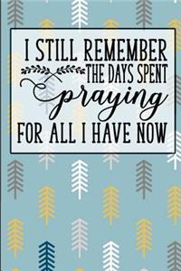 I Still Remember the Days I Spent Praying for All I Have Now