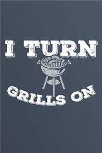 I Turn Grills On