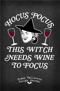 Hocus Pocus This Witch Needs Wine to Focus Blank Halloween Recipe Journal