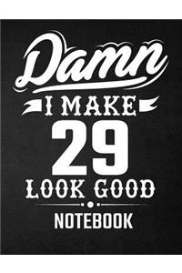 Damn I Make 29 Look Good Notebook