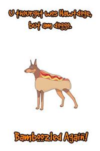 U thourght wos Hawtdoge, but am doggo