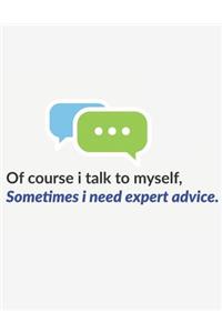 Of Course I Talk to Myself, Sometimes I Need Expert Advice