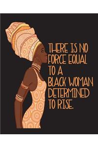 There Is No Force Equal To A Black Woman Determined To Rise