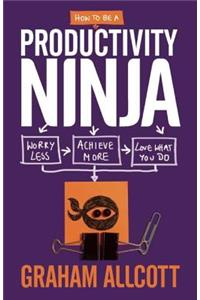 How to be a Productivity Ninja