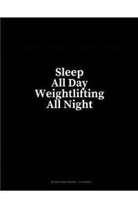 Sleep All Day Weightlifting All Night: Blank Sheet Music - 12 Staves