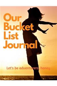 Our Bucket List Journal- Let's Be Adventurers Honey