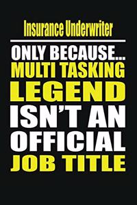 Insurance Underwriter Only Because Multi Tasking Legend Isn't an Official Job Title