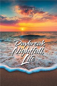 Daybreak, Nightfall, Life