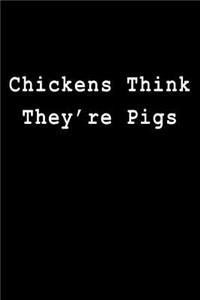 Chickens Think They're Pigs