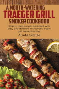 A Mouth-Watering Traeger Grill Smoker Cookbook