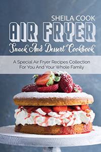 Air Fryer Snack And Dessert Cookbook