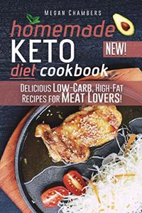 Homemade Keto Diet Cookbook: Delicious Low-Carb, High-Fat Recipes for Meat Lovers!