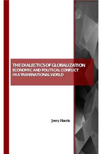 Dialectics of Globalization: Economic and Political Conflict in a Transnational World