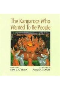 The Kangaroos Who Wanted to be People