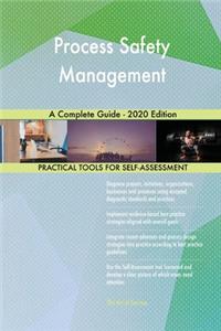 Process Safety Management A Complete Guide - 2020 Edition