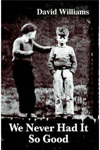 We Never Had it So Good