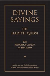 Divine Sayings: 101 Hadith Qudsi: The Mishkat Al-Anwar of Ibn 'arabi