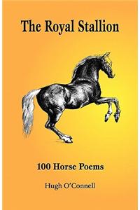 Royal Stallion - 100 Horse Poems