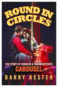 Round in Circles - The Story of Rodgers & Hammerstein's Carousel