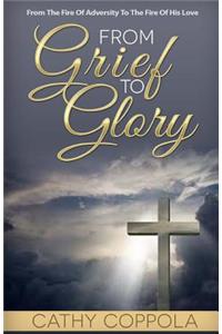 From Grief to Glory: From the Fire of Adversity to the Fire of His Love