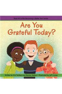 Are You Grateful Today? (becoming A Better You!)