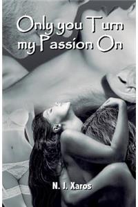 Only You Turn My Passion On