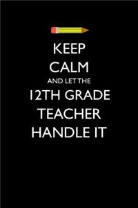 Keep Calm and Let the 12th Grade Teacher Handle It: Blank Lined Journal