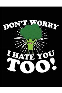 Don't Worry I Hate You Too!