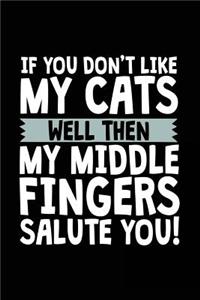 If You Don't Like My Cats Well Then My Middle Fingers Salute You!