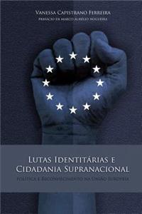 Lutas IdentitÃ¡rias E Cidadania Supranacional: PolÃ­tica E Reconhecimento Na UniÃ£o Europeia