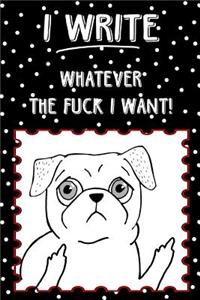 Journal Notebook Rude Flipping Pug I Write Whatever The Fuck I Want! - Polkadots
