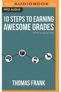10 Steps to Earning Awesome Grades (While Studying Less)