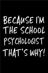 Because I'm the School Psychologist That's Why!