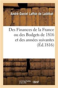 Des Finances de la France Ou Des Budgets de 1816 Et Des Années Suivantes